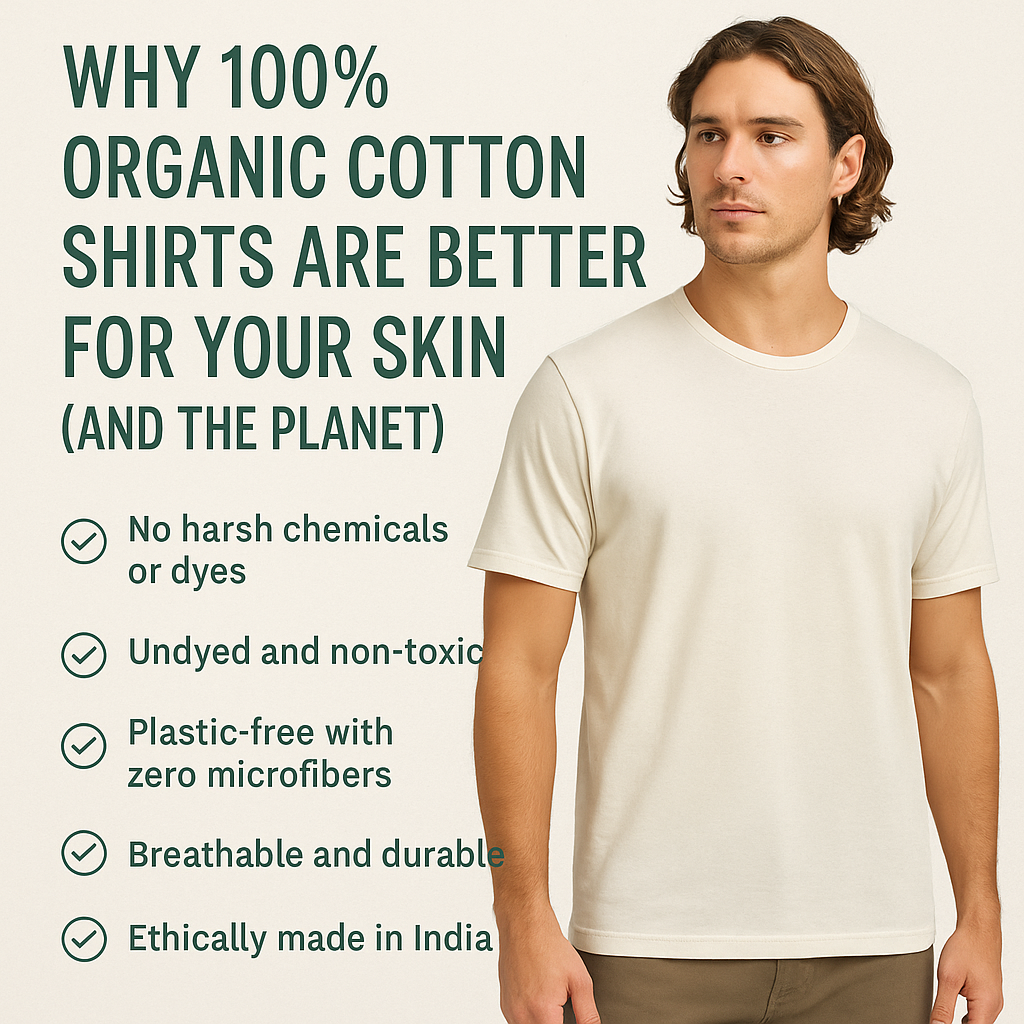 Why 100% Organic Cotton Shirts Are Better for Skin and Planet